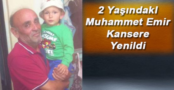 2 YAŞINDAKİ ÇOCUK KANSERE YENİLDİ