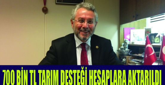 700 BİN TL TARIM DESTEĞİ HESAPLARA AKTARILDI