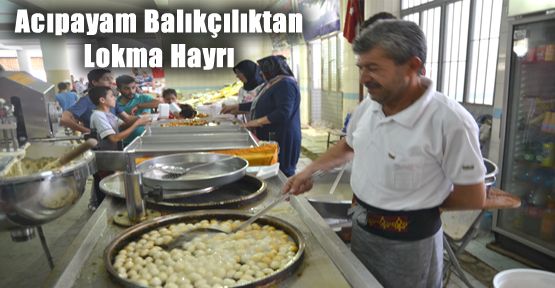 ACIPAYAM BALIKÇILIK LOKMA HAYRI YAPTI