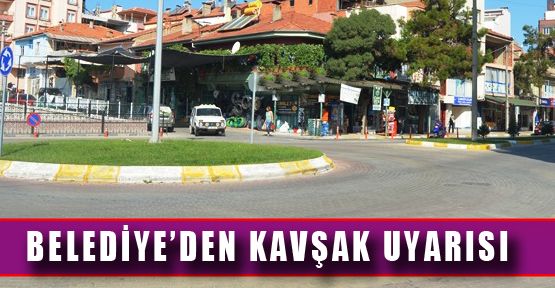 ACIPAYAM BELEDİYESİNDEN KAVŞAK UYARISI