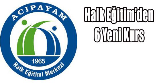 ACIPAYAM HALK EĞİTİMİ MERKEZİNDEN 6 YENİ KURSA TOPLU AÇILIŞ