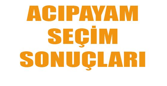 ACIPAYAM SEÇİM ORANLARI