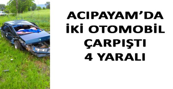 ACIPAYAM'DA KAZA 4 YARALI