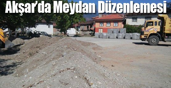 AKŞAR MAHALLESİNDE MEYDAN DÜZENLEMESİ ÇALIŞMALARI BAŞLADI