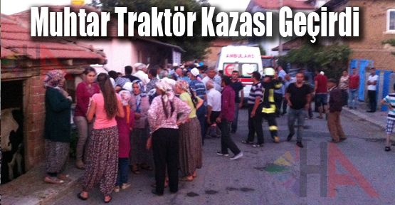 ALAATTİN MAHALLE MUHTARI TRAKTÖR KAZASI GEÇİRDİ