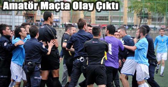 AMATÖR MAÇTA OLAYLAR ÇIKTI