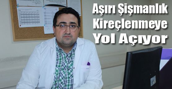 AŞIRI ŞİŞMANLIK KİREÇLENMEYE YOL AÇIYOR