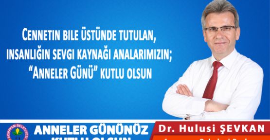 BAŞKAN ŞEVKAN ANNELER GÜNÜ MESAJI YAYINLADI