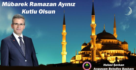 BAŞKAN ŞEVKAN'DAN RAMAZAN MESAJI