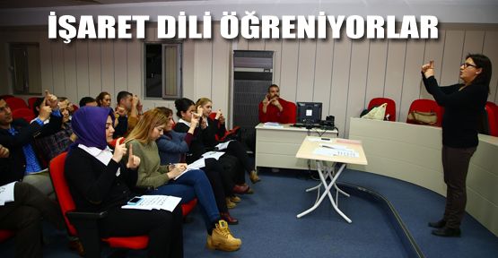 BÜYÜKŞEHİR PERSONELİ İŞARET DİLİ ÖĞRENİYOR