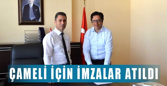 ÇAMELİ İÇİN İMZALAR ATILDI