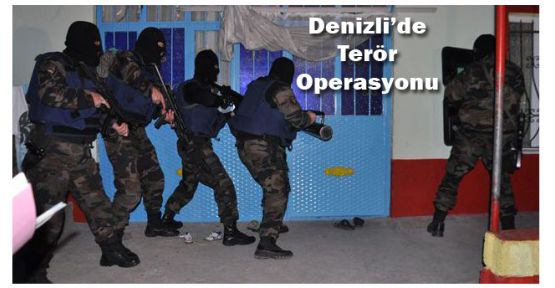 DENİZLİ'DE TERÖR OPERASYONU