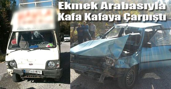 EKMEK ARABASIYLA KAFA KAFAYA ÇARPIŞTI