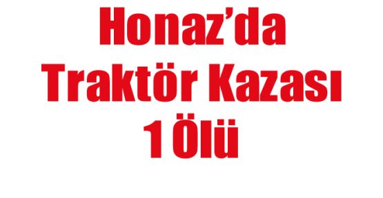 HONAZ’DA TRAKTÖR KAZASI: 1 ÖLÜ