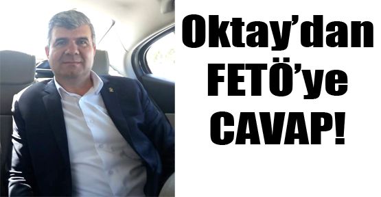 İDRİS OKTAY'DAN FETTULLAHÇILARA CEVAP!