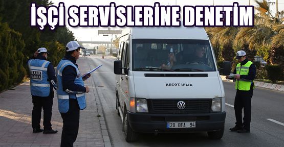 İŞÇİ SERVİSLERİNE DENETİM