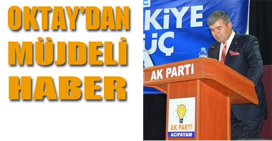 OKTAY'DAN MÜJDELİ HABER