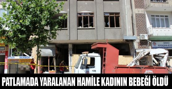 PATLAMADA YARALANAN HAMİLE KADININ BEBEĞİ ÖLDÜ