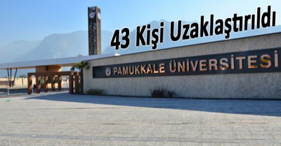 PAÜ'DE 43 KİŞİ GÖREVDEN UZAKLAŞTIRILDI