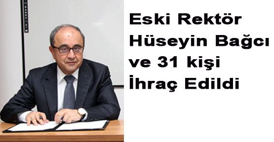 PAÜ'DE ESKİ REKTÖR BAĞCI VE 31 KİŞİ İHRAÇ EDİLDİ