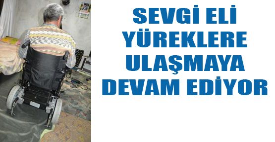 SEVGİ ELİ YÜREKLERE ULAŞMAYA DEVAM EDİYOR