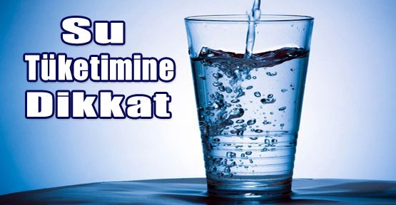 SU TÜKETİMİNE DİKKAT