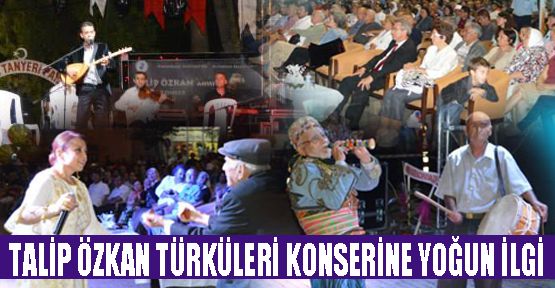 TALİP ÖZKAN TÜRKÜLERİ KONSERİNE YOĞUN İLGİ