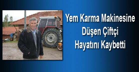 Yem karma makinesine düşen çiftçi öldü