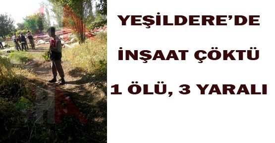 YEŞİLDERE'DE İNŞAAT ÇÖKTÜ: 1 ÖLÜ