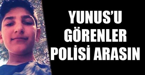 YUNUS’U GÖRENLER POLİSİ ARASIN