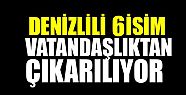 2'Sİ ACIPAYAMLI 6 KİŞİ VATANDAŞLIKTAN ÇIKARILIYOR