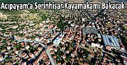 ACIPAYAM'A SERİNHİSAR KAYMAKAMI VEKALET EDECEK