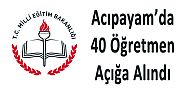 ACIPAYAM'DA 40 ÖĞRETMEN AÇIĞA ALINDI