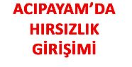 ACIPAYAM'DA HIRSIZLIK GİRİŞİMİ