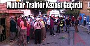 ALAATTİN MAHALLE MUHTARI TRAKTÖR KAZASI GEÇİRDİ