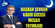 BAŞKAN ŞEVKAN’IN KADİR GECESİ MESAJI