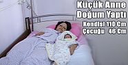 DENİZLİ'DE 110 SANTİMETRELİK ANNENİN 46 SANTİMETRELİK ÇOCUĞU OLDU