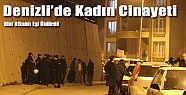 DENİZLİ’DE KADIN CİNAYETİ