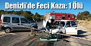 DENİZLİ’DE KAZA: 1 ÖLÜ