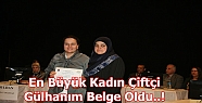 EN BÜYÜK KADIN ÇİFTÇİ GÜLHANIM BELGE OLDU