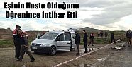 EŞİNİN HASTA OLDUĞUNU ÖĞRENİNCE İNTİHAR ETTİ