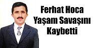 FERHAT BİLGİÇ YAŞAMINI YİTİRDİ 