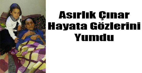 104 YAŞINDAKİ RECEP DEDE HAYATINI KAYBETTİ