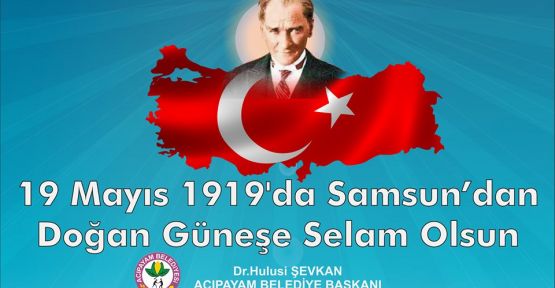 19 MAYIS 1919' DA SAMSUN'DAN DOĞAN GÜNEŞE SELAM OLSUN!