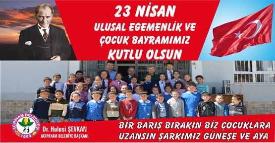 23 NİSAN ULUSAL EGEMENLİK VE ÇOCUK BAYRAMINIZ KUTLU OLSUN