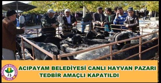 ACIPAYAM BELEDİYESİ CANLI HAYVAN PAZARI TEDBİR AMAÇLI KAPATILDI‏