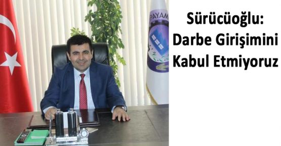 ACIPAYAM TİCARET ODASI BAŞKANI SÜRÜCÜOĞLU: DARBE GİRİŞİMİNİ KABUL ETMİYORUZ