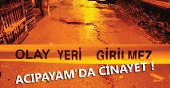 ACIPAYAM'DA CİNAYET 