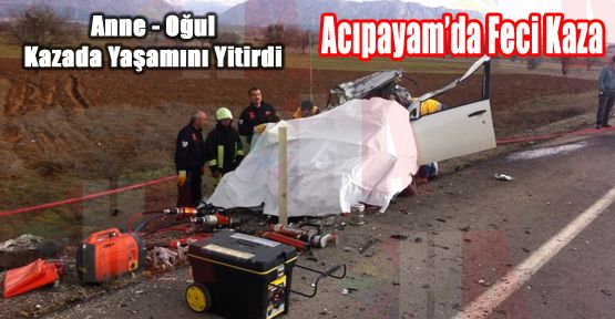 ACIPAYAM'DA FECİ KAZA : 2 ÖLÜ