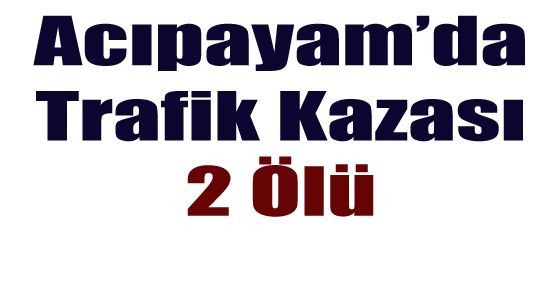 ACIPAYAM'DA TRAFİK KAZASI